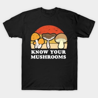 Know your mushrooms. Fungus picker, hunter. T-Shirt